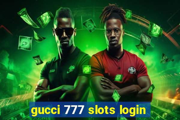 gucci 777 slots login